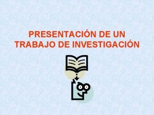 PRESENTACIN DE UN TRABAJO DE INVESTIGACIN Cules son