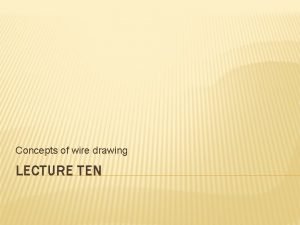 Concepts of wire drawing LECTURE TEN Tube Drawing