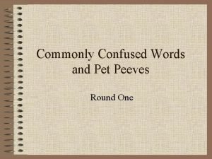 Commonly Confused Words and Pet Peeves Round One