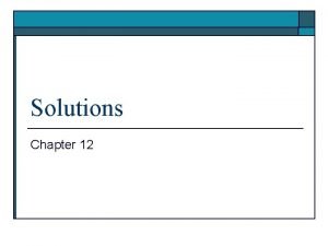 Solutions Chapter 12 Classification of Matter Solutions are