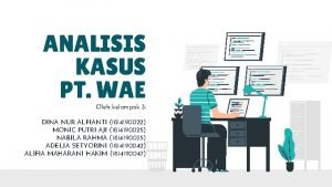 ANALISIS KASUS PT WAE Oleh kelompok 3 DINA