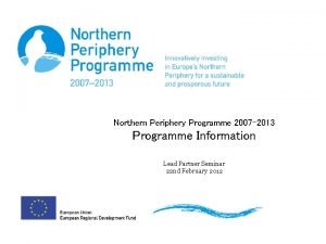 Northern Periphery Programme 2007 2013 Programme Information Lead