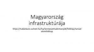 Magyarorszg infrastruktrja https tudasbazis sulinet huhutermeszettudomanyokfoldrajztarsad alomfoldrajz Infrastruktra