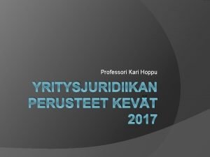 Professori Kari Hoppu YRITYSJURIDIIKAN PERUSTEET KEVT 2017 32