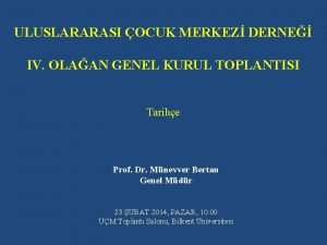 ULUSLARARASI OCUK MERKEZ DERNE IV OLAAN GENEL KURUL