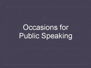 Occasions for Public Speaking Influence of the Occasion