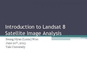 Introduction to Landsat 8 Satellite Image Analysis Seung