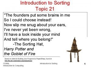 Introduction to Sorting Topic 21 The founders put