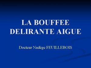 LA BOUFFEE DELIRANTE AIGUE Docteur Nadge FEUILLEBOIS PLAN