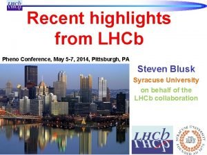 Recent highlights from LHCb Pheno Conference May 5