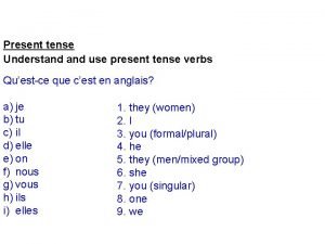 Present tense Understand use present tense verbs Questce