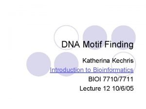 DNA Motif Finding Katherina Kechris Introduction to Bioinformatics