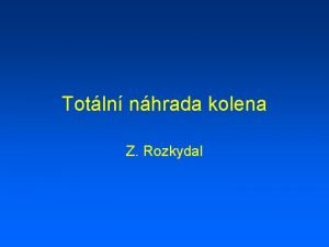 Totln nhrada kolena Z Rozkydal Totln nhrada kolena