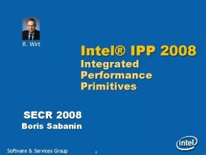 R Wirt Intel IPP 2008 Integrated Performance Primitives
