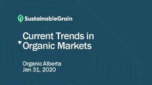 Current Trends in Organic Markets Organic Alberta Jan