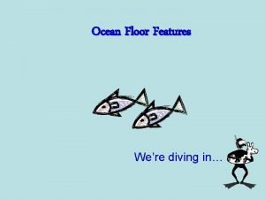 Ocean Floor Features Were diving in Ocean Floor