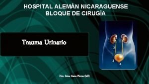 HOSPITAL ALEMN NICARAGUENSE BLOQUE DE CIRUGA Trauma Urinario