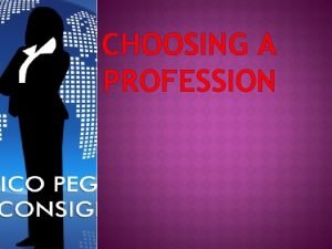 CHOOSING A PROFESSION TODAYS WORLD OF JOBS Todays