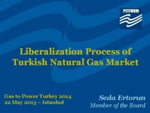 Liberalization Process of Turkish Natural Gas Market Gas