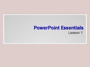 Power Point Essentials Lesson 1 Objectives Power Points