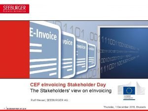 CEF e Invoicing Stakeholder Day The Stakeholders view