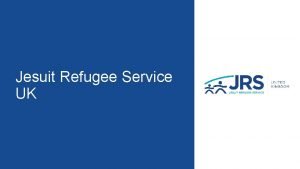 Jesuit Refugee Service UK How do we see