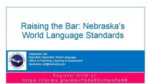 Raising the Bar Nebraskas World Language Standards Stephanie