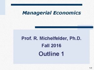 Managerial Economics Prof R Michelfelder Ph D Fall