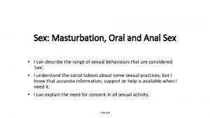 Sex Masturbation Oral and Anal Sex I can