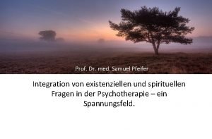 Prof Dr med Samuel Pfeifer Integration von existenziellen