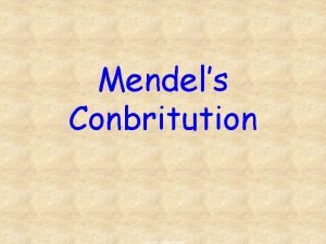 Mendels Conbritution copyright cmassengale 1 Gregor Mendel 1822