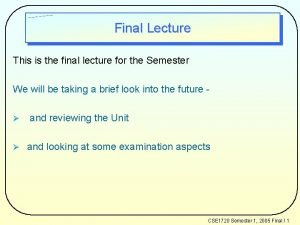 Final Lecture This is the final lecture for