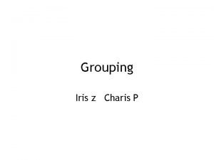 Grouping Iris z Charis P Principles of grouping