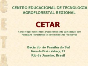 CENTRO EDUCACIONAL DE TECNOLOGIA AGROFLORESTAL REGIONAL CETAR Conservao