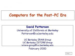 Computers for the PostPC Era David Patterson University