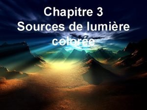 Chapitre 3 Sources de lumire colore Les sources