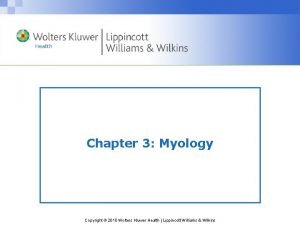 Chapter 3 Myology Copyright 2010 Wolters Kluwer Health