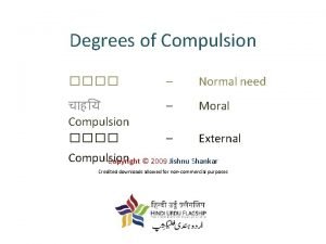 Degrees of Compulsion Normal need Compulsion Moral External