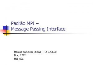 Padro MPI Message Passing Interface Marcos da Costa