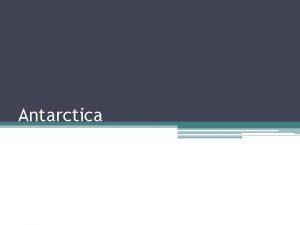 Antarctica Antarctica Size Antarctica is the fifthlargest continent
