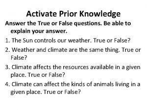 Activate Prior Knowledge Answer the True or False