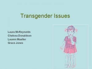 Transgender Issues Laura Mc Reynolds Chelsea Donaldson Lauren