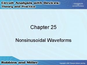 Chapter 25 Nonsinusoidal Waveforms Waveforms Used in electronics