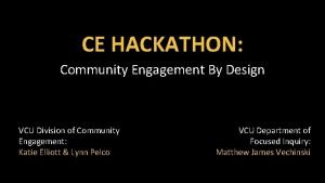 CE HACKATHON Community Engagement By Design VCU Division