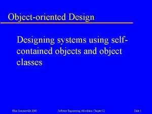 Objectoriented Designing systems using selfcontained objects and object