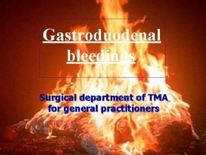 Gastroduodenal bleedings Surgical department of TMA for general