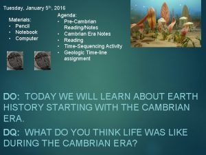 Tuesday January 5 th 2016 Agenda Materials PreCambrian