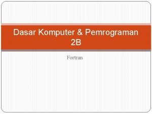 Dasar Komputer Pemrograman 2 B Fortran Statement Kontrol