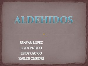 ALDEHIDOS BRAYAN LOPEZ LEIDY PULIDO LEIDY OSORIO EMILCE