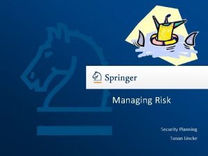 Managing Risk Security Planning Susan Lincke Security Planning